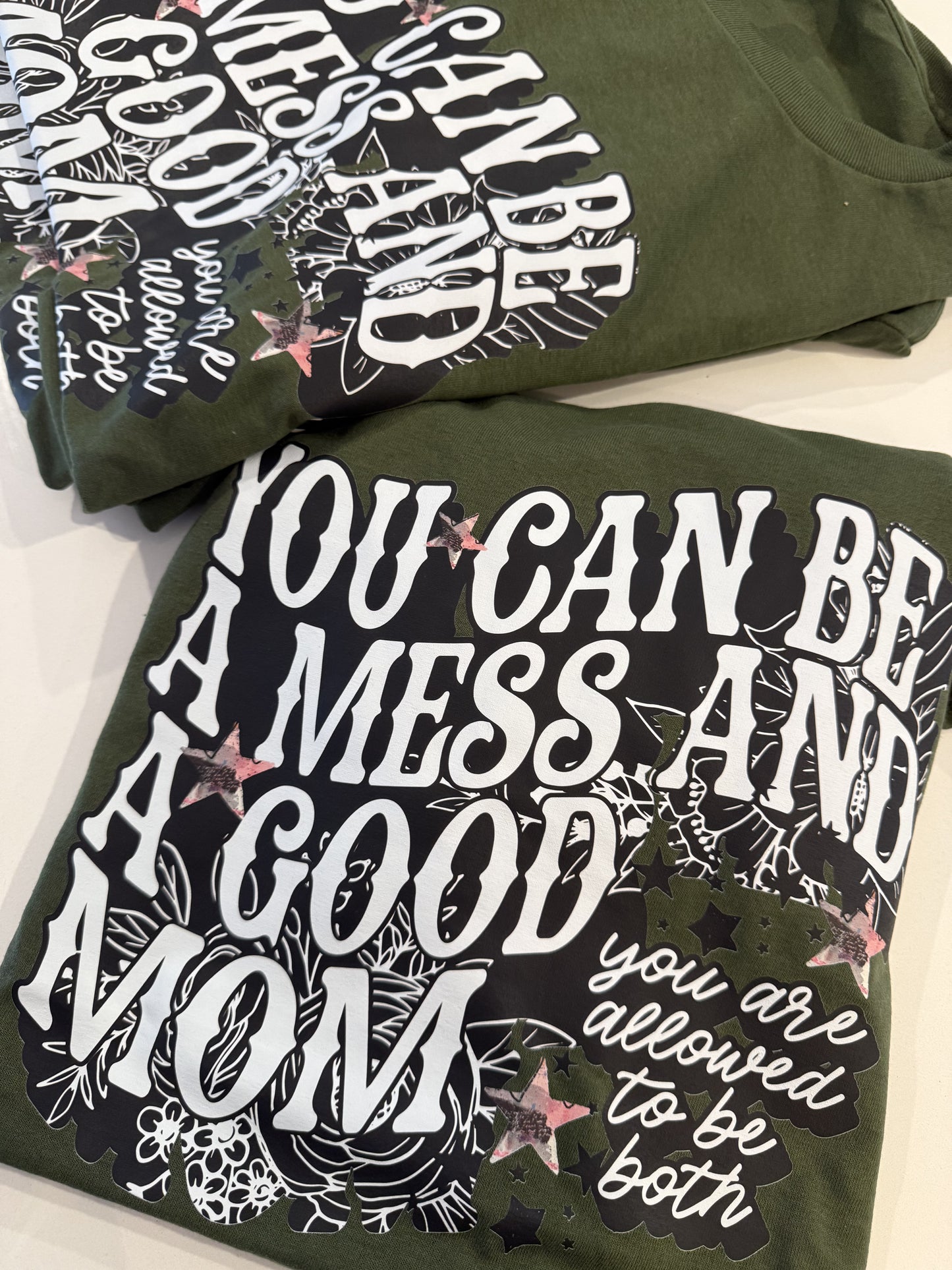 You can be a mess and a good Mom tee