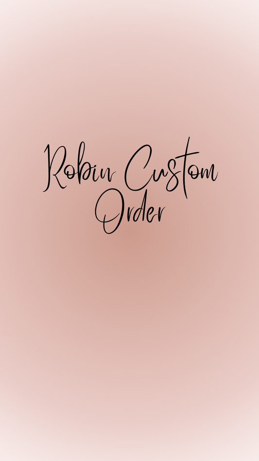 Robin Custom Order